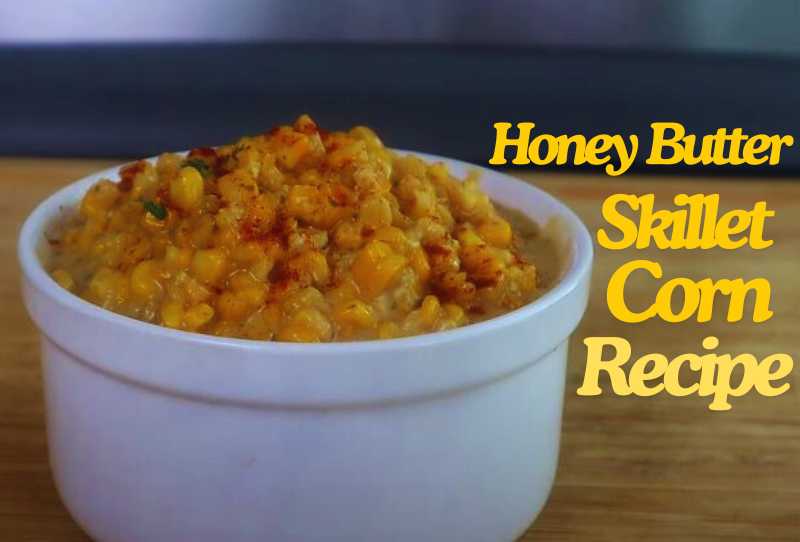 Honey Butter Skillet Corn Recipe